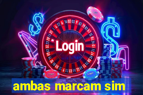 ambas marcam sim
